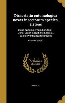 portada Dissertatio entomologica novas insectorum species, sistens: Cuius partem primam [-sextam]: Cons. Exper. Facult. Med. Upsal., publice ventilandam exhib (en Latin)