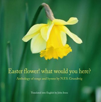 portada Easter Flower! What Would you Here? Anthology of Songs and Hymns by N. Fl So Grundtvig (en Inglés)