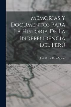 portada Memorias y Documentos Para la Historia de la Independencia del Perú