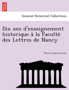 portada Dix ans d'enseignement historique à la Faculté des Lettres de Nancy (en Francés)