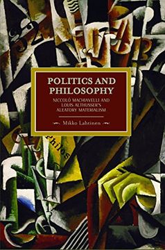 portada Politics and Philosophy: Niccolò Machiavelli and Louis Althusser's Aleatory Materialism (in English)
