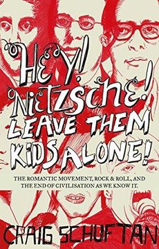 portada Hey! Nietzsche! Leave Them Kids Alone!: The Romantic Movement, Rock & Roll, And The End Of Civilisation As We Know It (en Inglés)