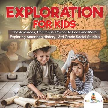 portada Exploration for Kids - The Americas, Columbus, Ponce De Leon and More Exploring American History 3rd Grade Social Studies (en Inglés)