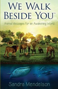 portada We Walk Beside You: Animal Messages for an Awakening World: 1 