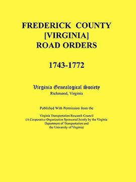 portada frederick county, virginia road orders, 1743-1772. published with permission from the virginia transportation research council (a cooperative organiza (en Inglés)