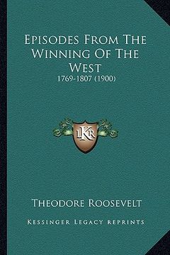 portada episodes from the winning of the west: 1769-1807 (1900) (en Inglés)