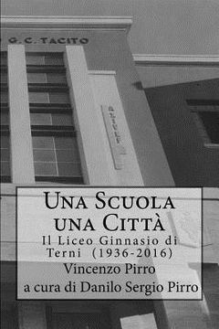 portada Una Scuola, Una Citta' - Il Liceo Ginnasio di Terni (1936-2016) (en Italiano)