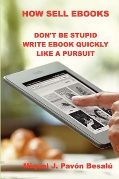 portada How Sell eBooks: Don't be stupid write ebook quikly like a pursuit (in English)