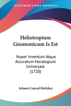 portada Heliotropium Gnomonicum Is Est: Nuper Inventum Atque Accuratum Horologium Universale (1720) (en Latin)