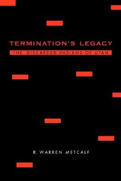 portada termination's legacy: the discarded indians of utah (en Inglés)