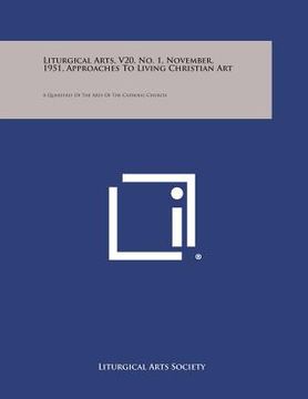 portada Liturgical Arts, V20, No. 1, November, 1951, Approaches to Living Christian Art: A Quarterly of the Arts of the Catholic Church