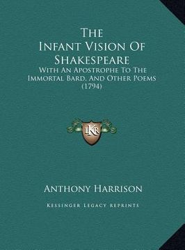 portada the infant vision of shakespeare: with an apostrophe to the immortal bard, and other poems (1794) (en Inglés)