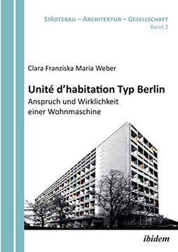 portada Unité D'habitation typ Berlin: Anspruch und Wirklichkeit Einer Wohnmaschine. (en Alemán)