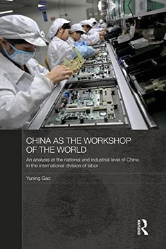portada China as the Workshop of the World: An Analysis at the National and Industrial Level of China in the International Division of Labor (en Inglés)