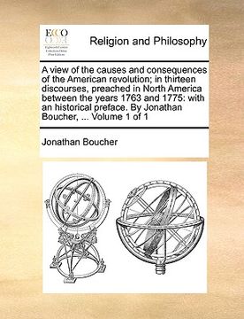 portada a view of the causes and consequences of the american revolution; in thirteen discourses, preached in north america between the years 1763 and 1775: (en Inglés)