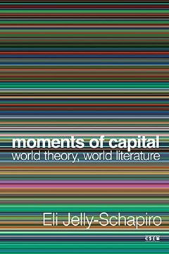 portada Moments of Capital: World Theory, World Literature (Currencies: New Thinking for Financial Times) (in English)