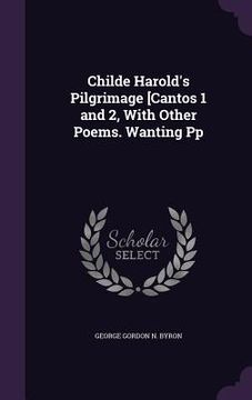 portada Childe Harold's Pilgrimage [Cantos 1 and 2, With Other Poems. Wanting Pp (en Inglés)