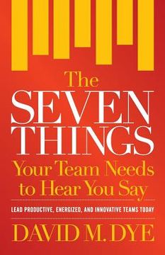 portada The Seven Things Your Team Needs to Hear You Say (en Inglés)