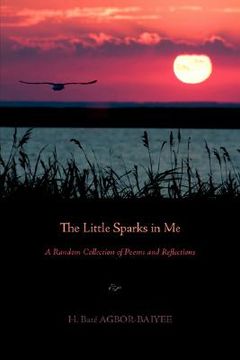 portada the little sparks in me: a random collection of poems and reflections (en Inglés)