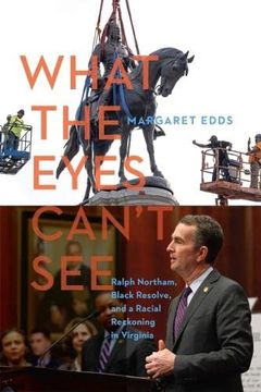 portada What the Eyes Can'T See: Ralph Northam, Black Resolve, and a Racial Reckoning in Virginia (in English)