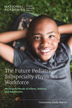 portada The Future Pediatric Subspecialty Physician Workforce: Meeting the Needs of Infants, Children, and Adolescents (en Inglés)