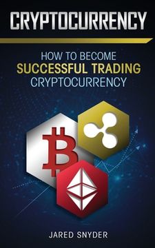 portada Cryptocurrency: How to Become Successful Trading Cryptocurrency (en Inglés)