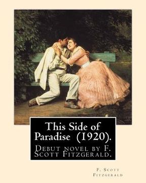 portada This Side of Paradise (1920). By: F. Scott Fitzgerald: This Side of Paradise is the debut novel by F. Scott Fitzgerald. (en Inglés)