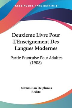 portada Deuxieme Livre Pour L'Enseignement Des Langues Modernes: Partie Francaise Pour Adultes (1908) (en Francés)