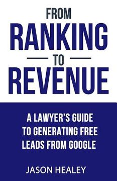 portada From Ranking To Revenue: A Lawyer's Guide To Generating Free Leads From Google (en Inglés)