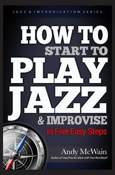 portada HOW TO Start to PLAY JAZZ & Improvise: in Five Easy Steps (in English)