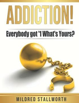 portada Addiction!: Everybody got '1 What's yours? (en Inglés)