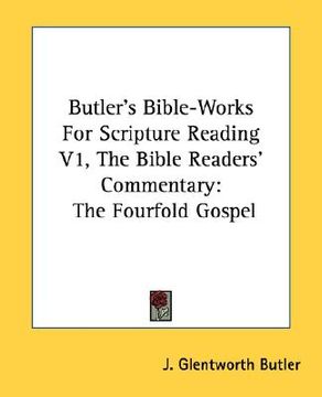 portada butler's bible-works for scripture reading v1, the bible readers' commentary: the fourfold gospel