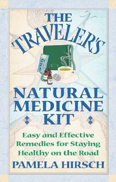 portada the traveler's natural medicine kit: easy and effective remedies for staying healthy on the road (en Inglés)