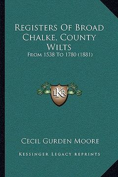 portada registers of broad chalke, county wilts: from 1538 to 1780 (1881) (en Inglés)