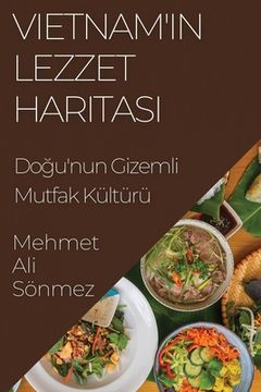 portada Vietnam'ın Lezzet Haritası: Doğu'nun Gizemli Mutfak Kültürü (in Turco)