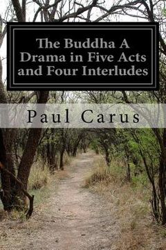 portada The Buddha A Drama in Five Acts and Four Interludes