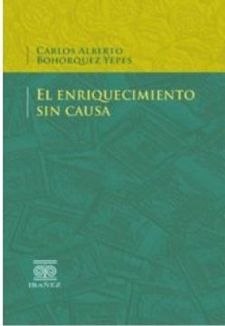 Libro El Enriquecimiento Sin Causa De Carlos Alberto Bohórquez Yepes ...