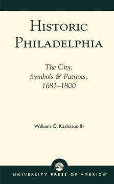 portada historic philadelphia: the city, symbols and patriots, 1681-1800 (in English)