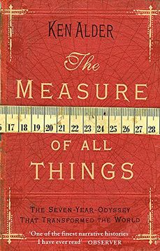 portada The Measure Of All Things: The Seven Year Odyssey That Transformed the World