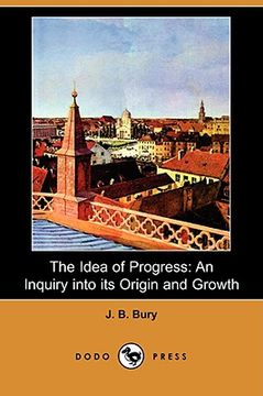 portada the idea of progress: an inquiry into its origin and growth (dodo press)