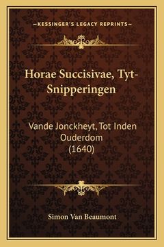 portada Horae Succisivae, Tyt-Snipperingen: Vande Jonckheyt, Tot Inden Ouderdom (1640)