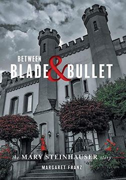 portada Between Blade and Bullet: The Mary Steinhauser Story (en Inglés)
