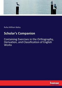 portada Scholar's Companion: Containing Exercises in the Orthography, Derivation, and Classification of English Works (in English)