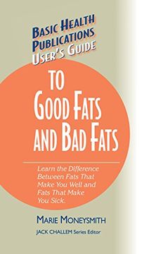 portada User's Guide to Good Fats and bad Fats: Learn the Difference Between Fats That Make you Well and Fats That Make you Sick (Basic Health Publications User's Guide) (en Inglés)