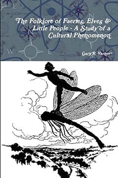 portada The Folklore of Faeries, Elves & Little People - A Study in a Cultural Phenomenon (in English)