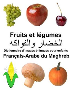 portada Français-Arabe du Maghreb Fruits et legumes Dictionnaire d'images bilingues pour enfants (in French)