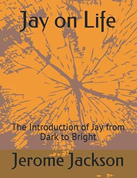portada Jay on Life: The Introduction of jay From Dark to Bright 