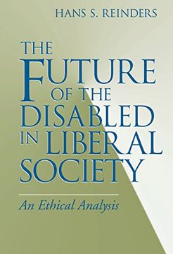 portada Future of the Disabled in Liberal Society, The: An Ethical Analysis (Revisions: A Series of Books on Ethics) (in English)