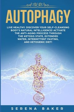 portada Autophagy: Live healthy. Discover your self-cleansing body's natural intelligence! Activate the anti-aging process through the ke (en Inglés)