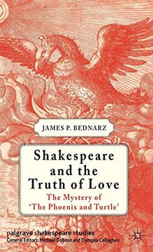 portada Shakespeare and the Truth of Love: The Mystery of 'the Phoenix and Turtle' (Palgrave Shakespeare Studies) (en Inglés)
